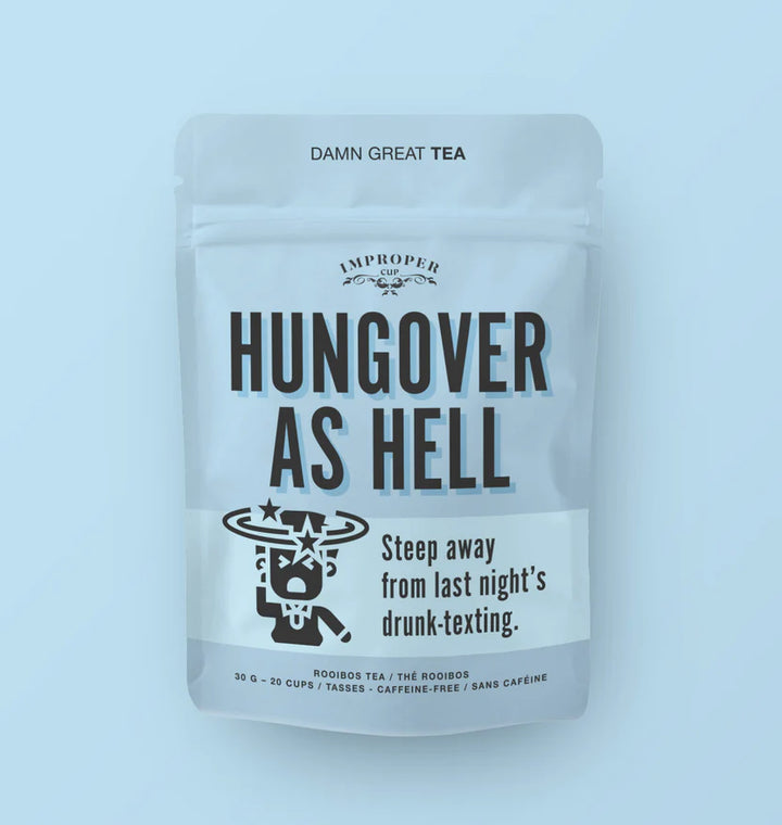 Improper cup Tea: HUNGOVER AS HELL