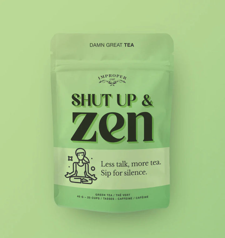 Improper Cup Tea: SHUT UP & ZEN