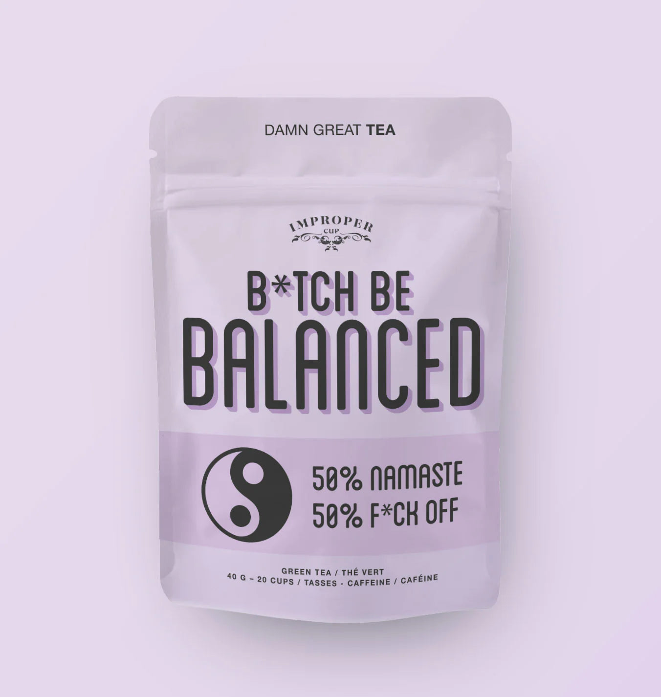 Improper tea: Bitch, Be Balanced
