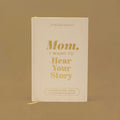 Mom, I Want to Hear Your Story (Heirloom Collection)