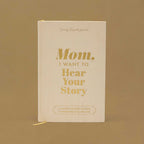 Mom, I Want to Hear Your Story (Heirloom Collection)