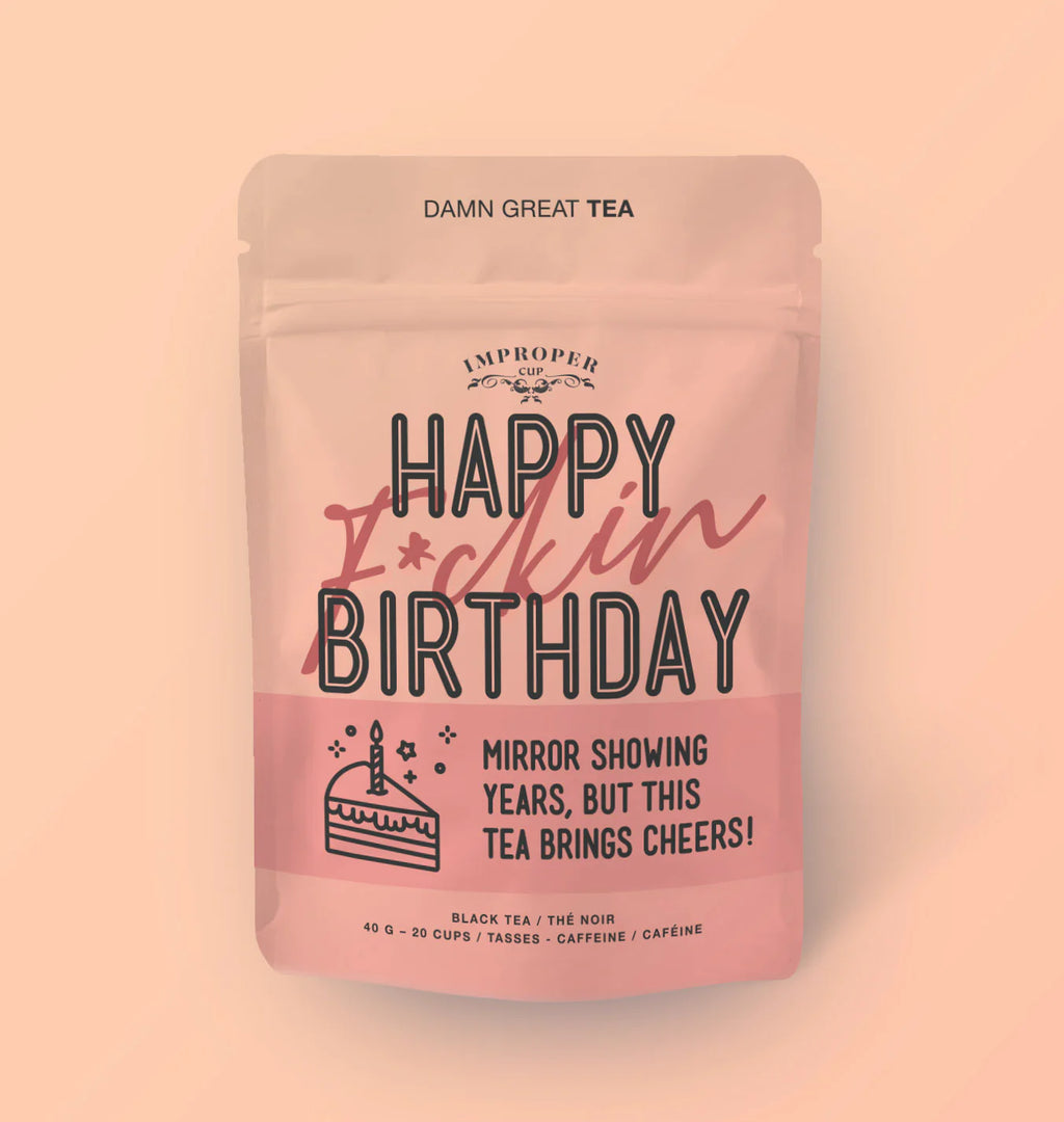 Improper tea: Happy F*ckin Birthday