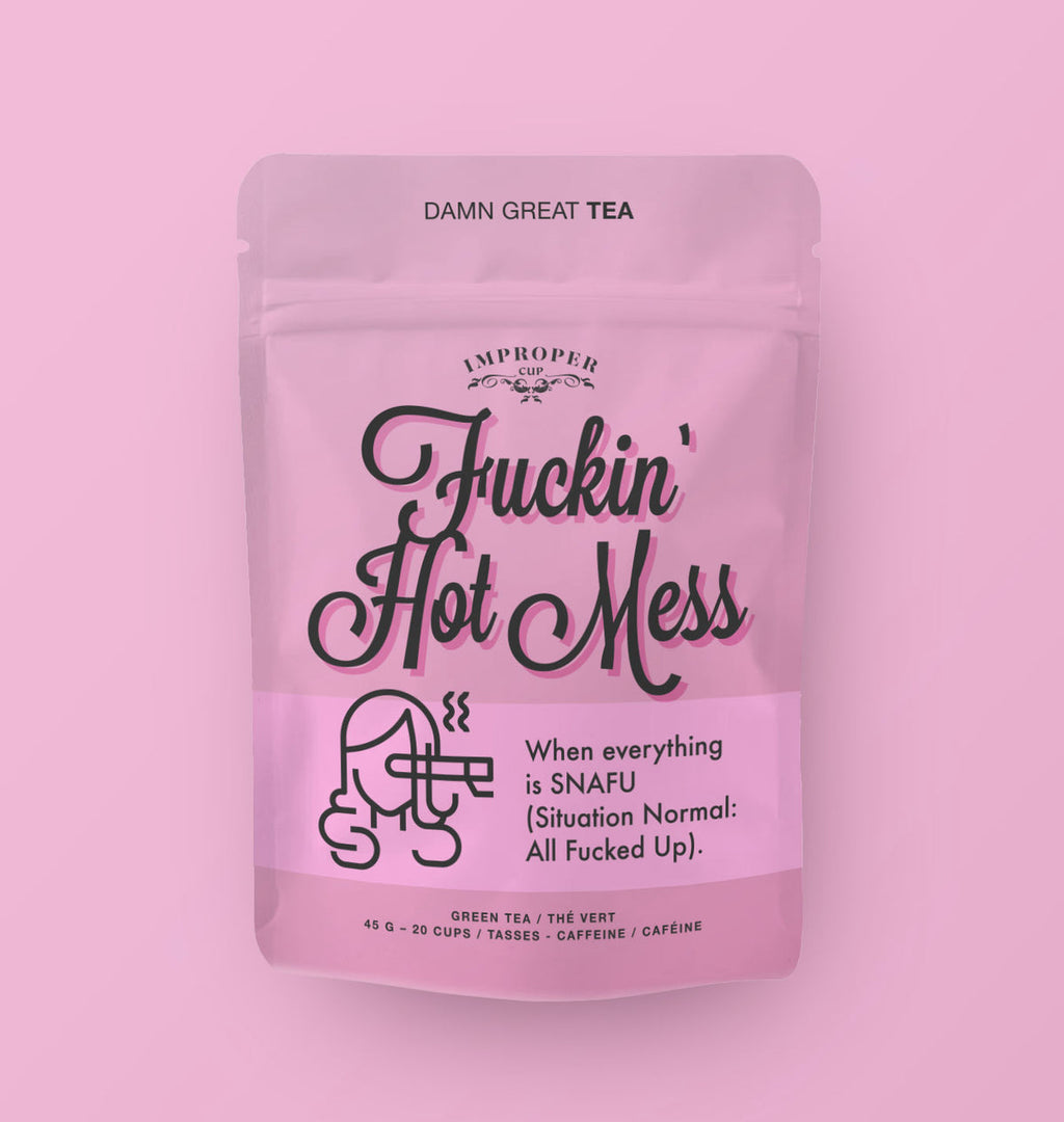 Improper Tea: Fuckin' Hot Mess