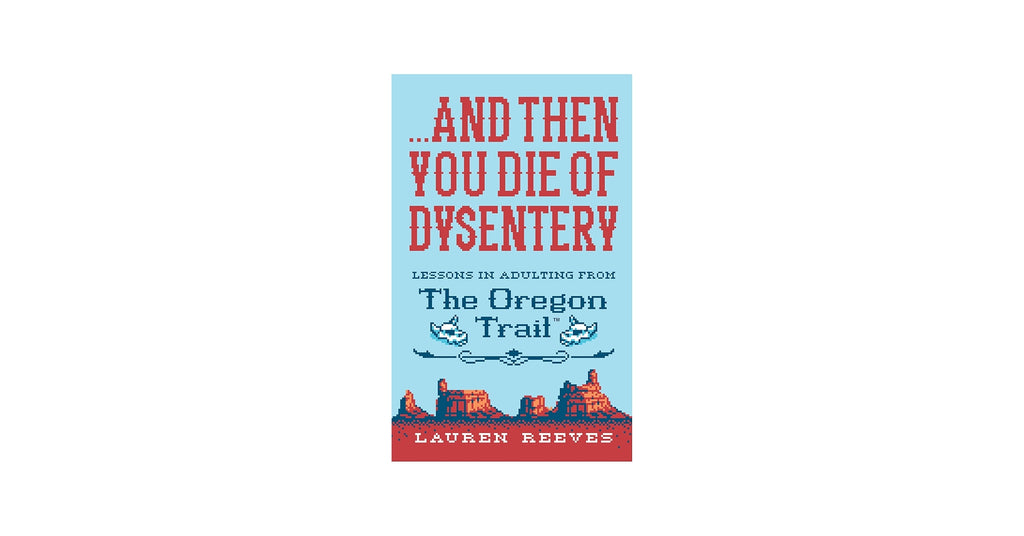 … And Then You Die of Dysentery