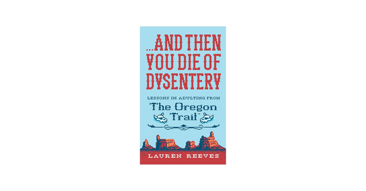 … And Then You Die of Dysentery