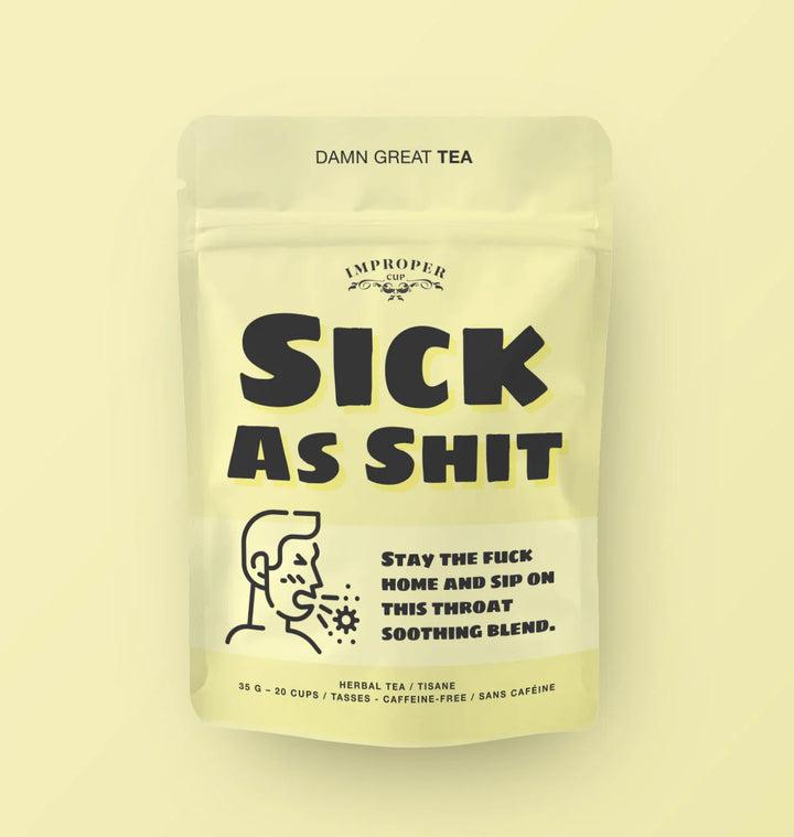 Improper Tea: Sick As Shit